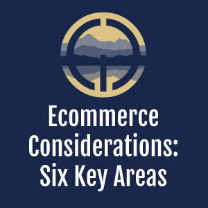 Ecommerce: Six Key Areas to Consider